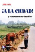 A LA CIUDAD! Y OTROS CUENTOS RURALES CHINOS di VV.AA