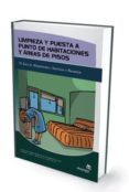 LIMPIEZA Y PUESTA A PUNTO DE HABITACIONES Y AREAS DE PISOS: EL AR EA DE ALOJAMIENTOS: SERVICIOS Y RECURSOS di VV.AA