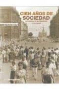 CIEN AOS DE SOCIEDAD: RECUERDOS DE UN PERIODISTA CENTENARIO di SENTIS, CARLES 