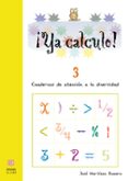 YA CALCULO! 3 (1 EDUCACION PRIMARIA) SUMAS LLEVANDO Y RESTAS SI N LLEVAR de MARTINEZ ROMERO, JOSE 