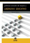 POLITICAS ACTUALES DE MEJORA Y LIDERAZGO EDUCATIVO de BOLIVAR, ANTONIO 