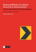 RESPONSABILIDADES DE REGIMEN LABORAL DE LA ADMINISTRACIONES EN LA S CONCESIONES DE OBRA PUBLICA de RODRIGUEZ ESCANCIANO, SUSANA 