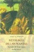MITOLOGIA DE LAS PLANTAS: LEYENDAS DEL REINO VEGETAL di GURBENATIS, ANGELO DE 