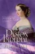 PASION IMPERIAL: LA VIDA SECRETA DE LA EMPERATRIZ EUGENIA DE MONT IJO, LA ESPAOLA QUE SEDUJO A NAPOLEON III Y CONQUISTO FRANCIA de EYRE, PILAR 