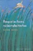 RIEGUE LAS FLORES, NO LAS MALAS HIERBAS: LA COMUNICACION ORIENTAD A A LAS SOLUCIONES di PEACOCK, FLETCHER 