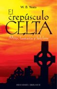 EL CREPUSCULO CELTA: MITO, FANTASIA Y FOLCLORE de YEATS,  WILLIAM BUTLER 