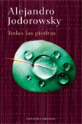 TODAS LAS PIEDRAS de JODOROWSKY, ALEJANDRO 