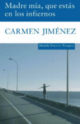 MADRE MIA, QUE ESTAS EN LOS INFIERNOS (PREMIO DE NOVELA CAFE GIJON 2007) di JIMENEZ, CARMEN 