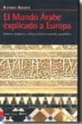 EL MUNDO ARABE EXPLICADO A EUROPA: HISTORIA, IMAGINARIO, CULTURA, POLITICA, ECONOMIA, GEOPOLITICA di KHADER, BICHARA 