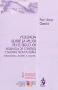 VIOLENCIA SOBRE LA MUJER EN EL SIGLO XXI. VIOLENCIA DE CONTROL Y NUEVAS TECNOLOGAS: HABITUALIDAD, SEXTING Y STALKING di LLORIA GARCIA, PAZ 