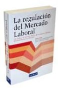 LA REGULACION DEL MERCADO LABORAL: UN ANALISIS DE LA LEY 3/2012 Y DE LOS ASPECTOS LABORALES DEL REAL DERECHO - LEY 20/2012 di VV.AA. 