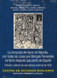 LA CONQUISTA DEL REYNO DE NAPOLES, CON TODAS LAS COSAS QUE GONALO FERNANDES HA FECHO DESPUES QUE PARTIO DE ESPAA: ESTUDIO Y EDICION DE UNA CRONICA ANONIMA DE 1505 di PALLARES JIMENEZ, MIGUEL ANGEL VAZQUEZ BRAVO, HUGO 