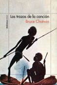 LOS TRAZOS DE LA CANCION de CHATWIN, BRUCE 