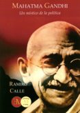MAHATMA GANDHI: UN MISTICO DE LA POLITICA di CALLE, RAMIRO 