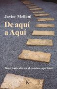 DE AQUI A AQUI: DOCE UMBRALES EN EL CAMINO ESPIRITUAL de MELLONI, JAVIER 