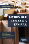 Livros Que Ensinam A Ensinar: Um Estudo Sobre Os Manuais Pedagógicos B