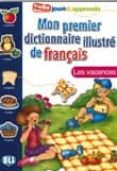 MON PREMIER DICTIONNAIRE ILLUSTRE DE FRANAIS LES VACANCES (COLLE JOUE & APPRENDS) de OLIVIER, JOY 