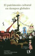El Patrimonio Cultural En Tiempos Globales (ebook)