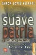 LA SUAVE PATRIA Y OTROS POEMAS de LOPEZ VALARDE, RAMON 