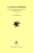 LA FRONTERA INDOMITA: EN TORNO A LA CONSTRUCCION Y DEFENSA DEL ES PACIO POETICO de MONTES, GRACIELA 