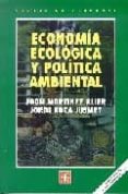 ECONOMIA ECOLOGICA Y POLITICA AMBIENTAL (2 ED.) de MARTINEZ ALIER, JOAN  ROCA JUSMENT, JORDI 