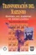 TRANSFORMACION DEL MARXISMO: HISTORIA DEL MARXISMO EN AMERICA LAT INA de FORNET-BETANCOURT, RAUL 