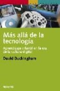MAS ALLA DE LA TECNOLOGIA. APRENDIZAJE INFANTIL EN LA ERA DE LA C ULTURA DIGITAL di BUCKINGHAM, DAVID 