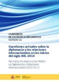 CUESTIONES ACTUALES SOBRE LA DIPLOMACIA Y LAS RELACIONES INTERNACIONALES EN LOS INICIOS DEL S. XXI 2014: MEMORIAS DE      ALUMNO DEL MASTER EN DIPLOMACIA Y RELACIONES INTERNACIONALES     2012- di VV.AA. 