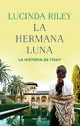 LA HERMANA LUNA (LAS SIETE HERMANAS 5) LA HISTORIA DE TIGGY de RILEY, LUCINDA 