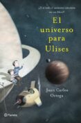 EL UNIVERSO PARA ULISES de ORTEGA, JUAN CARLOS 