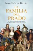 LA FAMILIA DEL PRADO: UN PASEO DESENFADADO Y SORPRENDENTE POR EL MUSEO DE LOS AUSTRIAS Y LOS BORBONES de ESLAVA GALAN, JUAN 