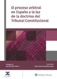 EL PROCESO ARBITRAL EN ESPAA A LA LUZ DE LA DOCTRINA DEL TRIBUNAL CONSTITUCIONAL di FERNANDEZ ROZAS, JOSE CARLOS 