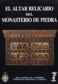 EL ALTAR RELICARIO DEL MONASTERIO DE PIEDRA di VV.AA