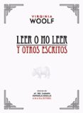 LEER O NO LEER Y OTROS ESCRITOS de WOOLF, VIRGINIA 