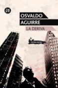 LA DERIVA di AGUIRRE, OSVALDO 
