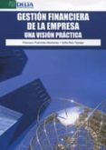 GESTION FINANCIERA DE LA EMPRESA. UNA VISION PRACTICA di PUERTOLAS MONTAES, FRANCISCO RUIZ CAMPO, SOFIA 