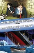 MISTERIOS SUBTERRANEOS / ESCAPE DEL TITANIC de ARAGUZ, JAVI  LOZANO, DAVID 