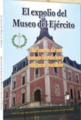 EL EXPOLIO DEL MUSEO DEL EJRCITO di VV.AA. 