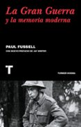 LA GRAN GUERRA Y LA MEMORIA MODERNA di FUSSELL, PAUL 