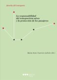 LA RESPONSABILIDAD DEL TRANSPORTISTA AEREO Y LA PROTECCIN DE LOS PASAJEROS de GUERRERO LEBRON, MARIA JESUS 
