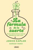 LA FORMULA DE LA SUERTE: COMO USAR LOS PRINCIPIOS CIENTIFICOS DE LA FORTUNA PARA TRANSFORMAR LA VIDA, EL AMOR Y EL TRABAJO di KAPLAN, JANICE MARSH, BARNABY 