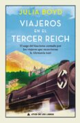 VIAJEROS EN EL TERCER REICH: EL AUGE DEL FASCISMO CONTADO POR LOS VIAJEROS QUE RECORRIERON LA ALEMANIA NAZI di BOYD, JULIA 