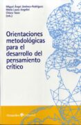 ORIENTACIONES METODOLOGICAS PARA EL DESARROLLO DEL PENSAMIENTO CRITICO di JIMENEZ RODRIGUEZ, MIGUEL ANGEL 