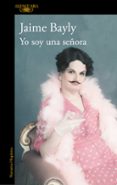 YO SOY UNA SEORA de BAYLY, JAIME 