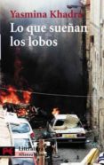 LO QUE SUEAN LOS LOBOS di KHADRA, YASMINA 