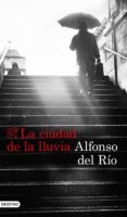 LA CIUDAD DE LA LLUVIA de DEL RIO, ALFONSO 