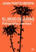 EL BESO DE JUDAS: FOTOGRAFIA Y VERDAD de FONTCUBERTA, JOAN 
