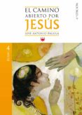 EL CAMINO ABIERTO POR JESUS. JUAN de PAGOLA, JOSE ANTONIO 
