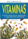 GUIA COMPLETA DE LAS VITAMINAS PLANTAS MEDICINALES, MINERALES Y C OMPLEMENTOS DIETETICOS di WINTER GRIFFITH, H. 