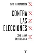 CONTRA LAS ELECCIONES de VAN REYBROUCK, DAVID 